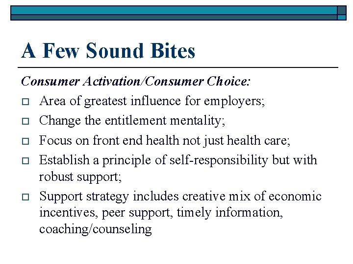 A Few Sound Bites Consumer Activation/Consumer Choice: o Area of greatest influence for employers;