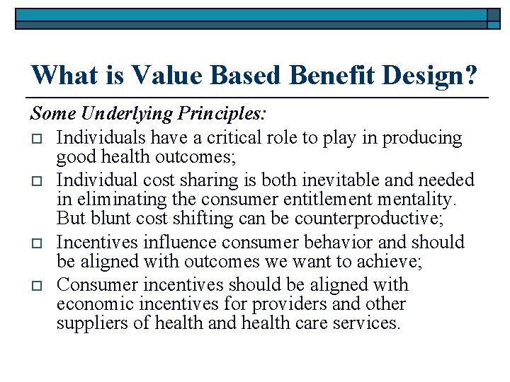 What is Value Based Benefit Design? Some Underlying Principles: o Individuals have a critical