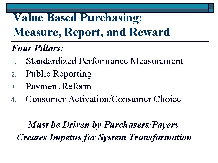Value Based Purchasing: Measure, Report, and Reward Four Pillars: 1. Standardized Performance Measurement 2.