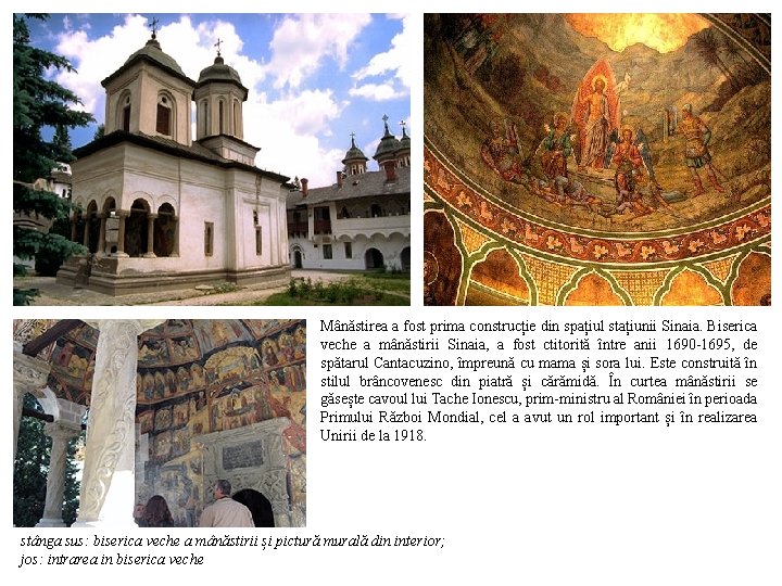 Mânăstirea a fost prima construcție din spațiul stațiunii Sinaia. Biserica veche a mânăstirii Sinaia,