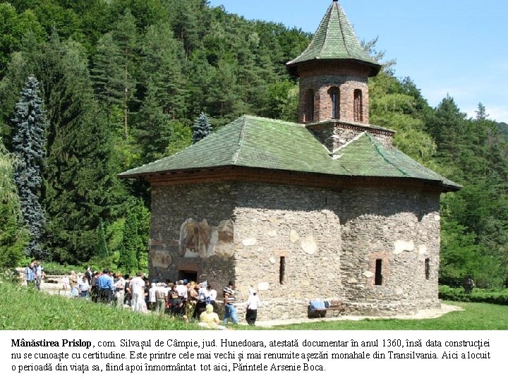 Mânăstirea Prislop, com. Silvașul de Câmpie, jud. Hunedoara, atestată documentar în anul 1360, însă
