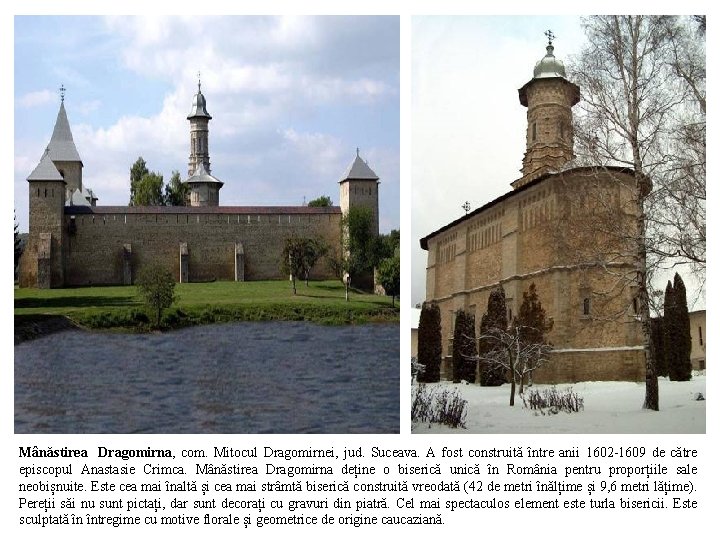 Mânăstirea Dragomirna, com. Mitocul Dragomirnei, jud. Suceava. A fost construită între anii 1602 -1609
