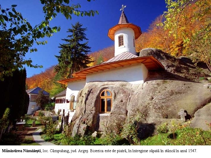 Mânăstirea Nămăieşti, loc. Câmpulung, jud. Argeş. Biserica este de piatră, în întregime săpată în