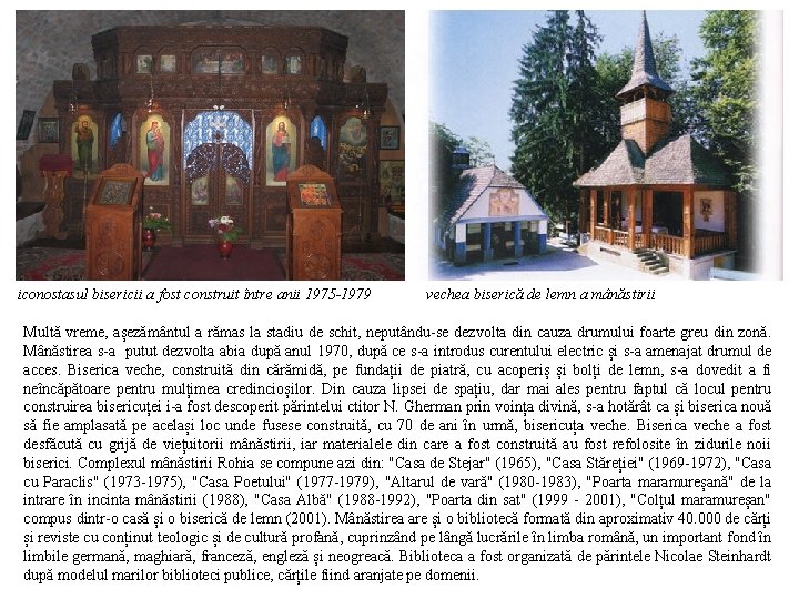 iconostasul bisericii a fost construit între anii 1975 -1979 vechea biserică de lemn a