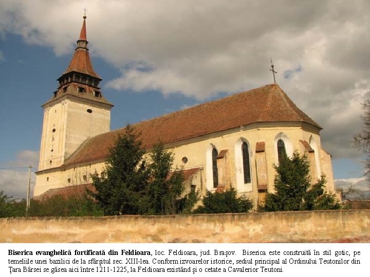 Biserica evanghelică fortificată din Feldioara, loc. Feldioara, jud. Brașov. Biserica este construită în stil