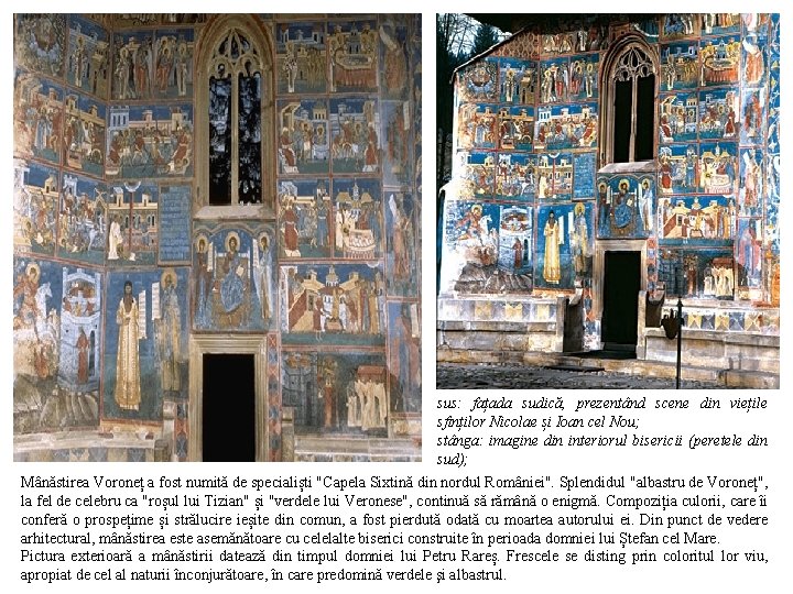 sus: fațada sudică, prezentând scene din viețile sfinților Nicolae și Ioan cel Nou; stânga: