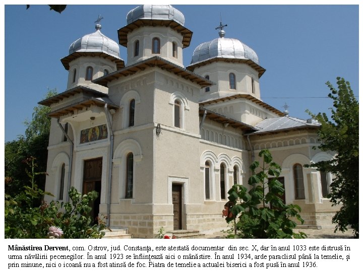 Mânăstirea Dervent, com. Ostrov, jud. Constanța, este atestată documentar din sec. X, dar în