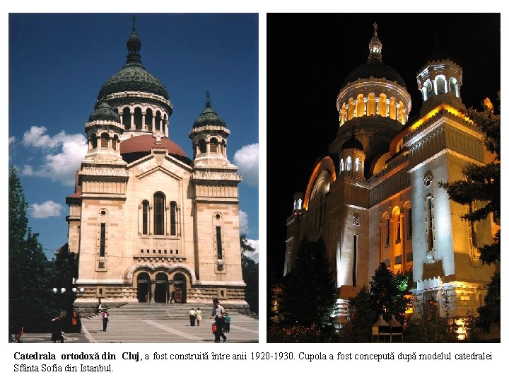 Catedrala ortodoxă din Cluj, a fost construită între anii 1920 -1930. Cupola a fost