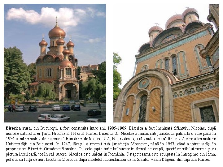 Biserica rusă, din Bucureşti, a fost construită între anii 1905 -1909. Biserica a fost