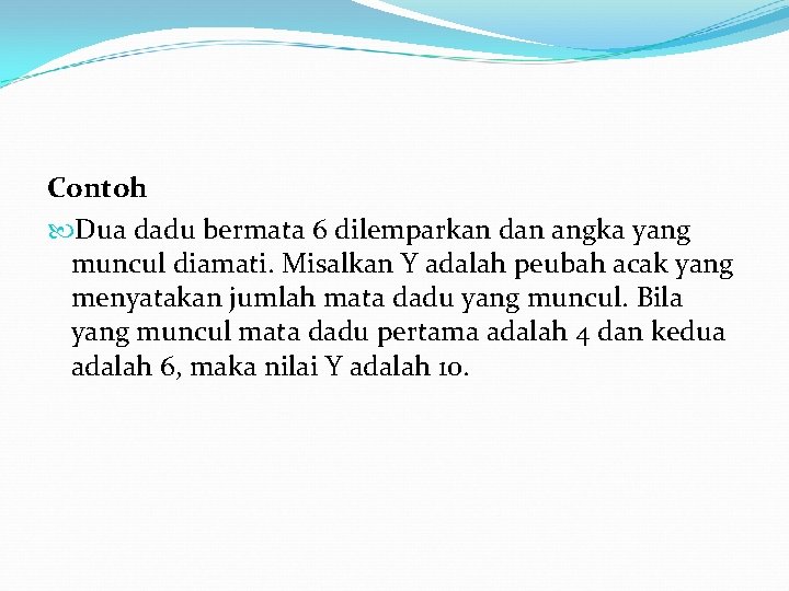 Contoh Dua dadu bermata 6 dilemparkan dan angka yang muncul diamati. Misalkan Y adalah