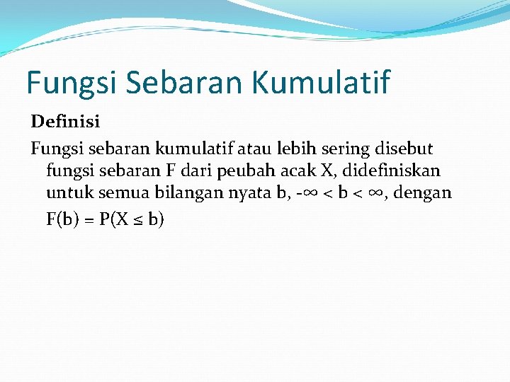 Fungsi Sebaran Kumulatif Definisi Fungsi sebaran kumulatif atau lebih sering disebut fungsi sebaran F