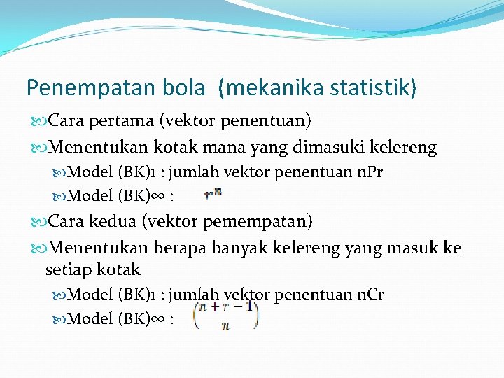 Penempatan bola (mekanika statistik) Cara pertama (vektor penentuan) Menentukan kotak mana yang dimasuki kelereng