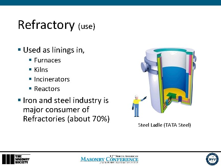 Refractory (use) § Used as linings in, § Furnaces § Kilns § Incinerators §