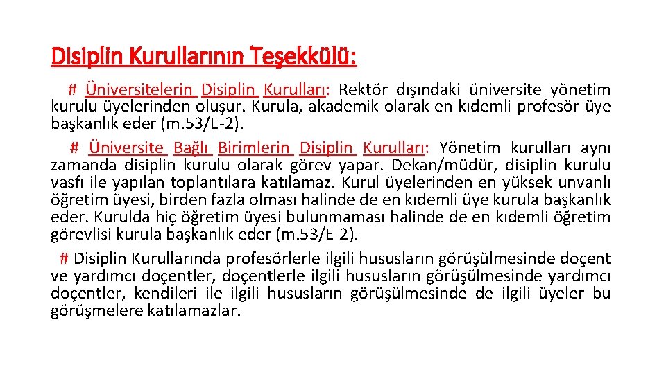 Disiplin Kurullarının Teşekkülü: # Üniversitelerin Disiplin Kurulları: Rektör dışındaki üniversite yönetim kurulu üyelerinden oluşur.