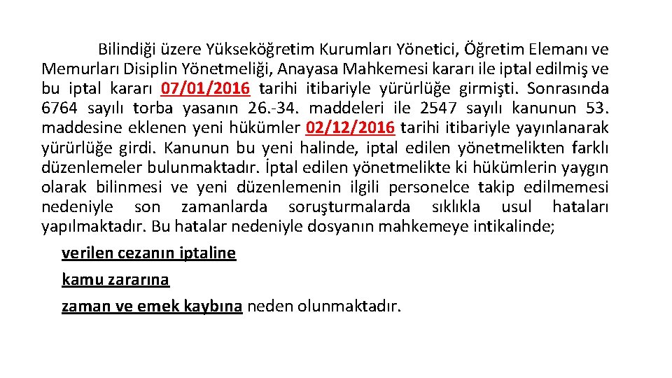 Bilindiği üzere Yükseköğretim Kurumları Yönetici, Öğretim Elemanı ve Memurları Disiplin Yönetmeliği, Anayasa Mahkemesi kararı