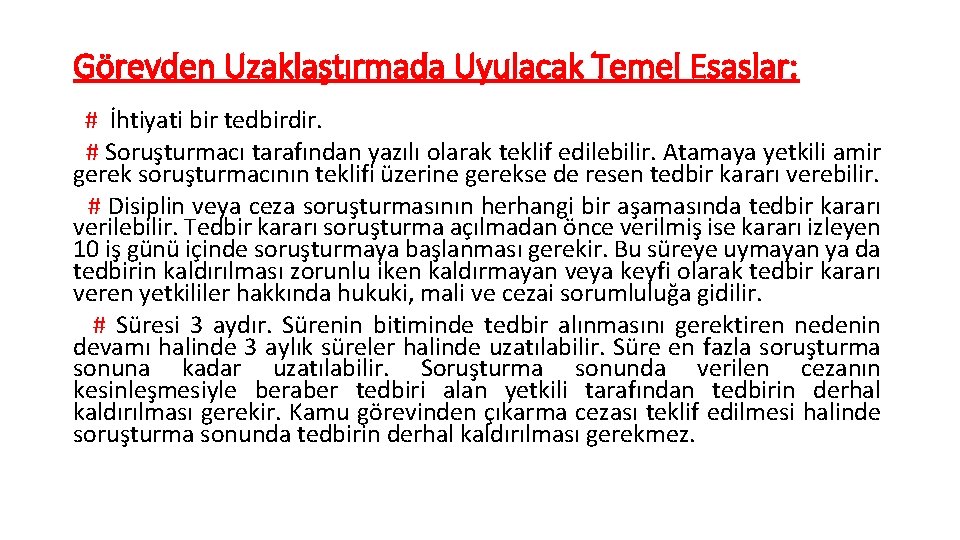 Görevden Uzaklaştırmada Uyulacak Temel Esaslar: # İhtiyati bir tedbirdir. # Soruşturmacı tarafından yazılı olarak