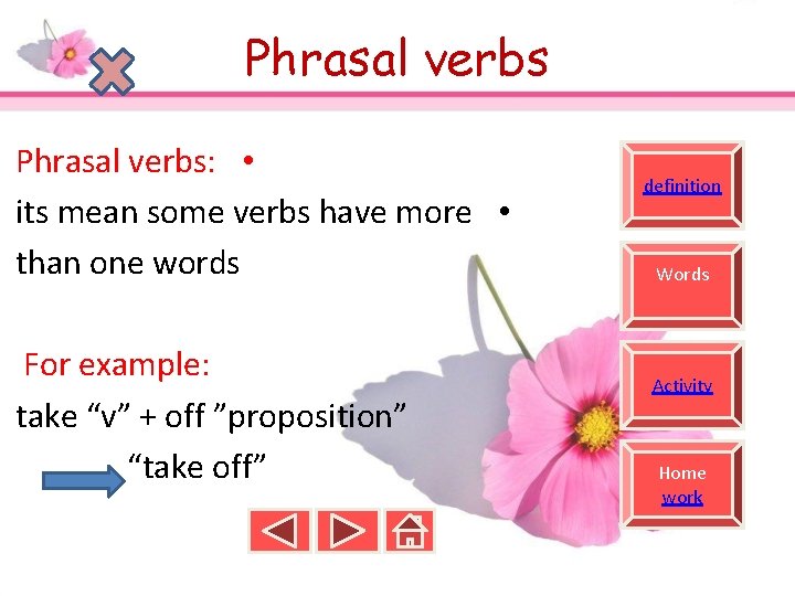 Phrasal verbs: • its mean some verbs have more • than one words For