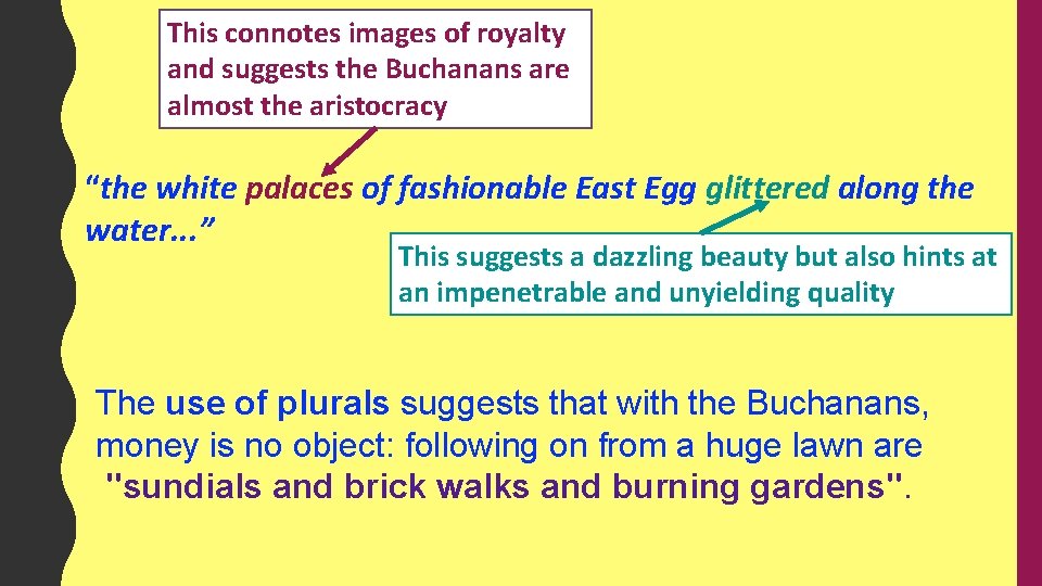 This connotes images of royalty and suggests the Buchanans are almost the aristocracy “the