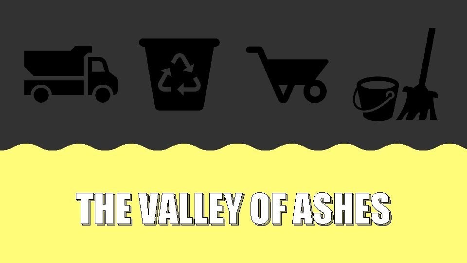 THE VALLEY OF ASHES 