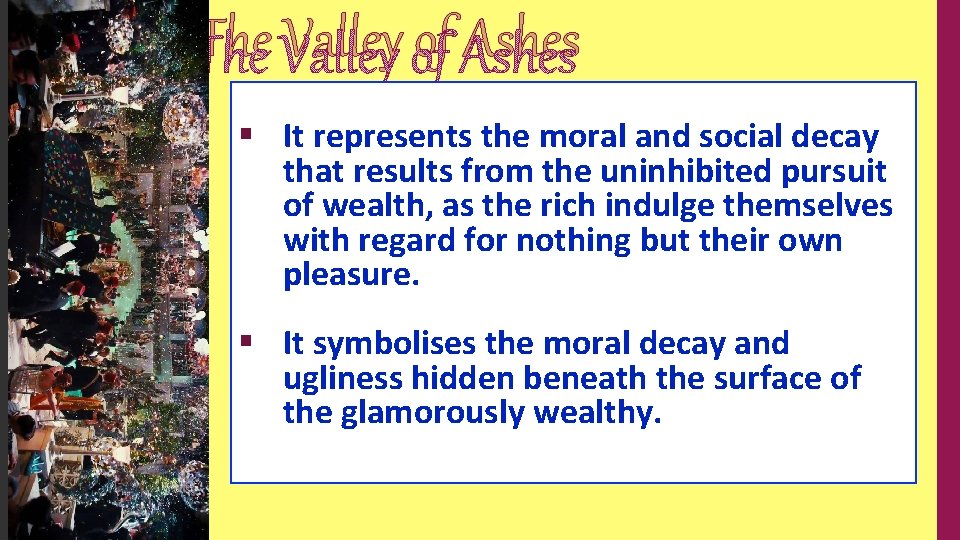 The Valley of Ashes § It represents the moral and social decay that results