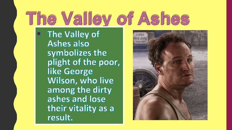 The Valley of Ashes § The Valley of Ashes also symbolizes the plight of