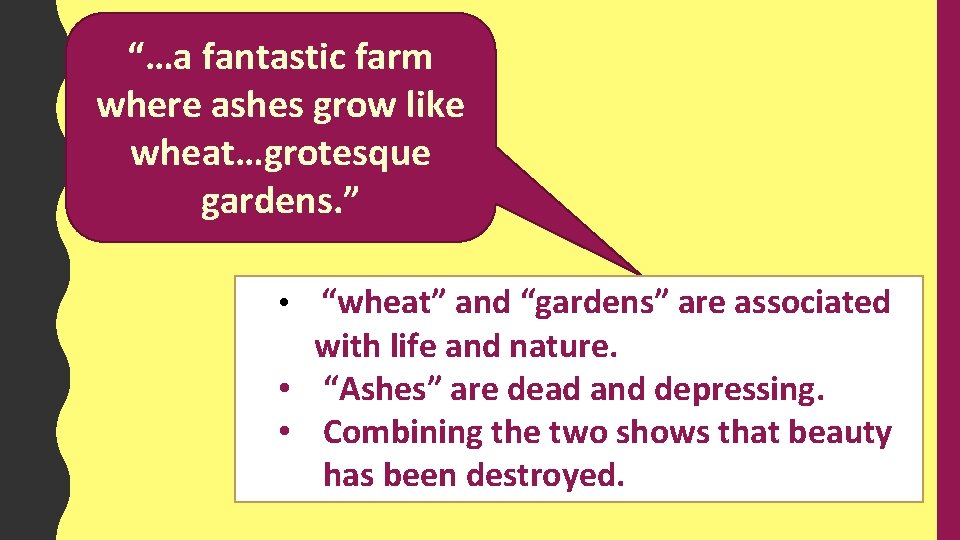 “…a fantastic farm where ashes grow like wheat…grotesque gardens. ” • “wheat” and “gardens”