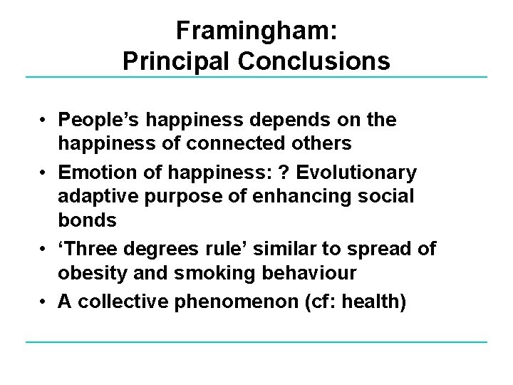Framingham: Principal Conclusions • People’s happiness depends on the happiness of connected others •