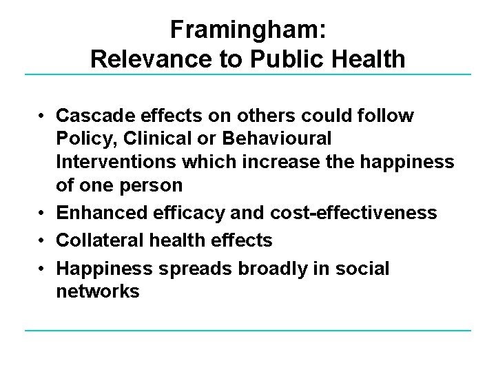 Framingham: Relevance to Public Health • Cascade effects on others could follow Policy, Clinical