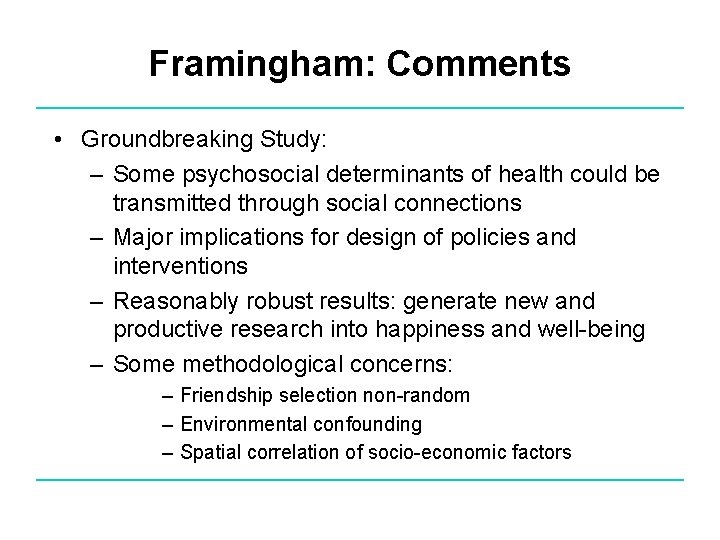 Framingham: Comments • Groundbreaking Study: – Some psychosocial determinants of health could be transmitted