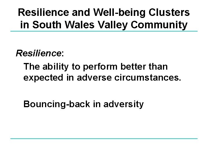 Resilience and Well-being Clusters in South Wales Valley Community Resilience: The ability to perform