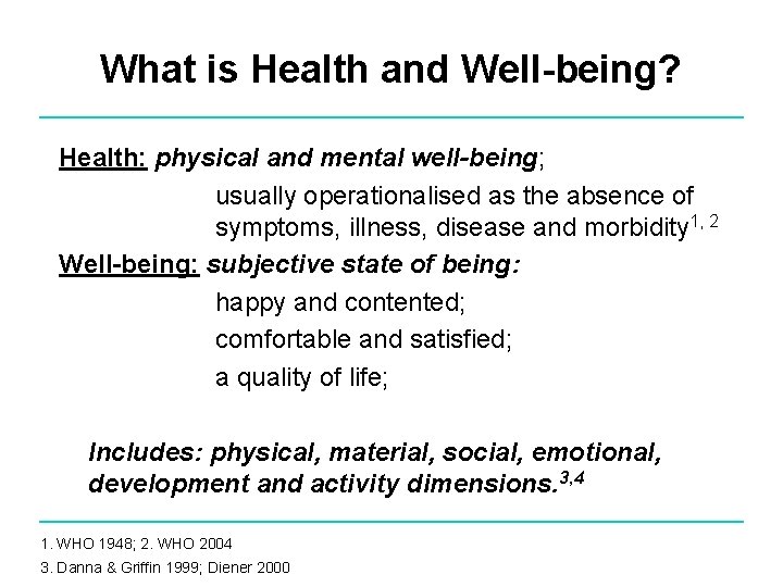 What is Health and Well-being? Health: physical and mental well-being; usually operationalised as the