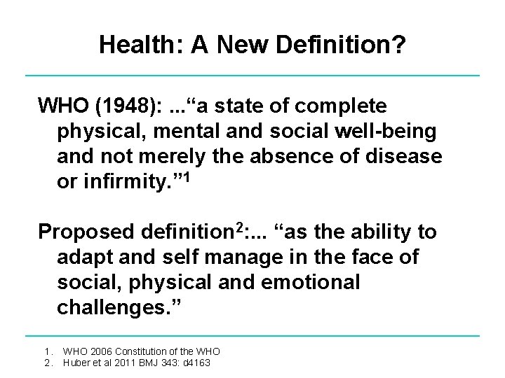 Health: A New Definition? WHO (1948): . . . “a state of complete physical,