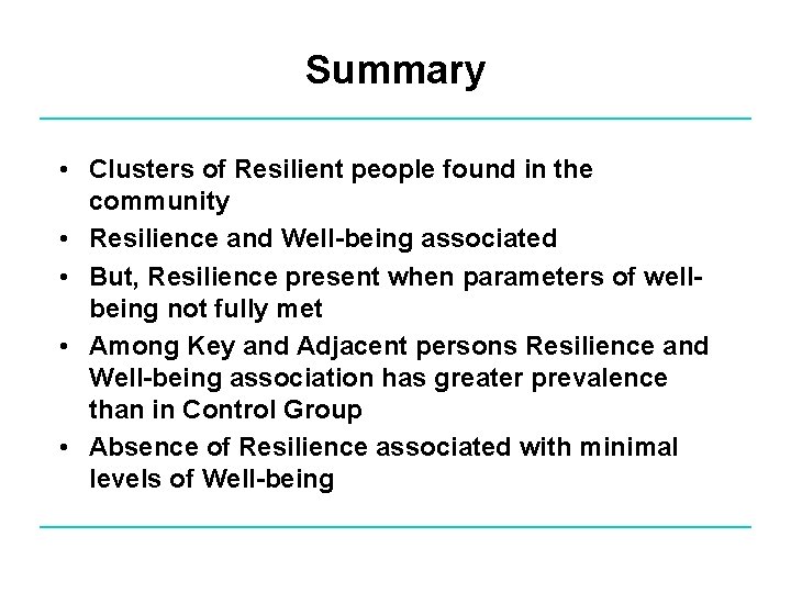 Summary • Clusters of Resilient people found in the community • Resilience and Well-being