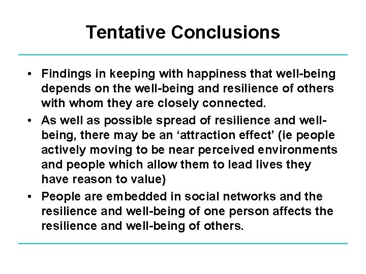 Tentative Conclusions • Findings in keeping with happiness that well-being depends on the well-being
