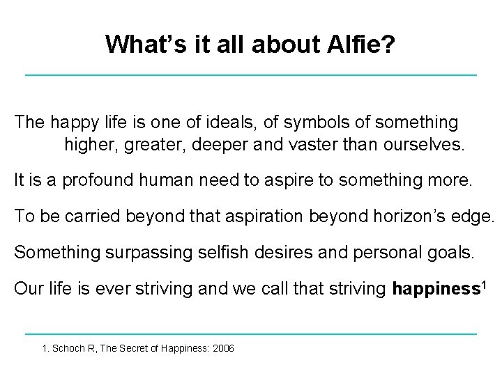 What’s it all about Alfie? The happy life is one of ideals, of symbols