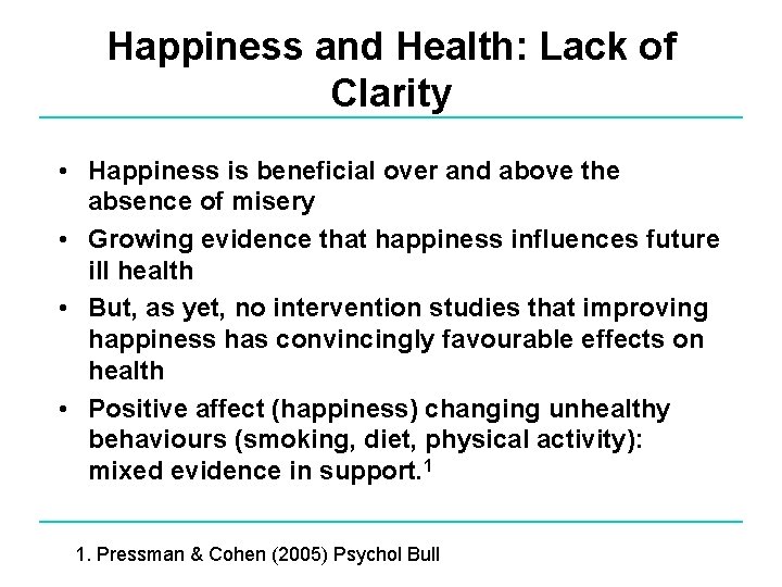 Happiness and Health: Lack of Clarity • Happiness is beneficial over and above the