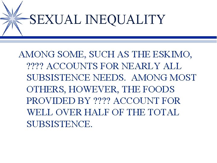 SEXUAL INEQUALITY AMONG SOME, SUCH AS THE ESKIMO, ? ? ACCOUNTS FOR NEARLY ALL