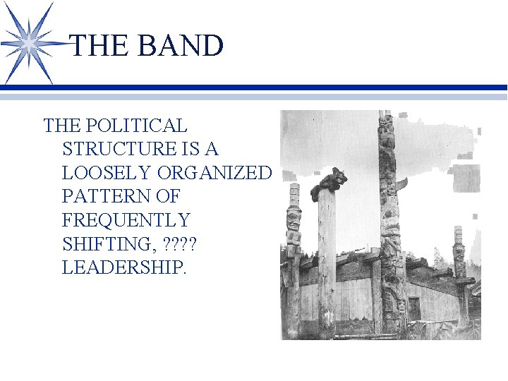THE BAND THE POLITICAL STRUCTURE IS A LOOSELY ORGANIZED PATTERN OF FREQUENTLY SHIFTING, ?