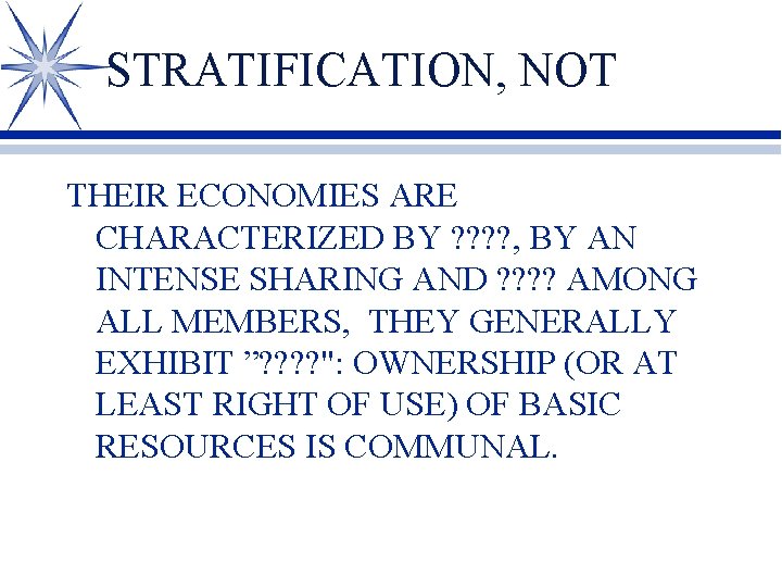 STRATIFICATION, NOT THEIR ECONOMIES ARE CHARACTERIZED BY ? ? , BY AN INTENSE SHARING