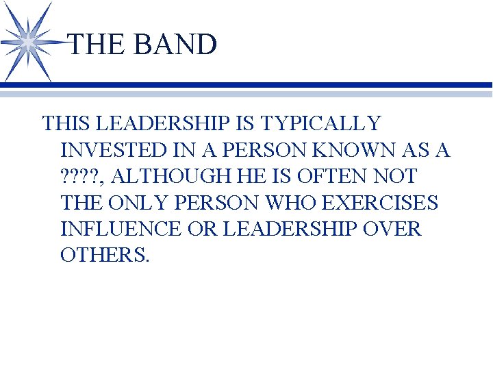 THE BAND THIS LEADERSHIP IS TYPICALLY INVESTED IN A PERSON KNOWN AS A ?