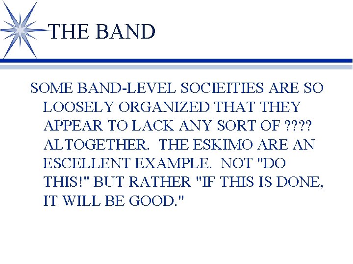 THE BAND SOME BAND-LEVEL SOCIEITIES ARE SO LOOSELY ORGANIZED THAT THEY APPEAR TO LACK