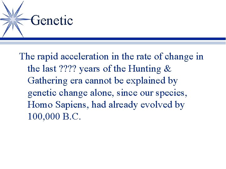 Genetic The rapid acceleration in the rate of change in the last ? ?