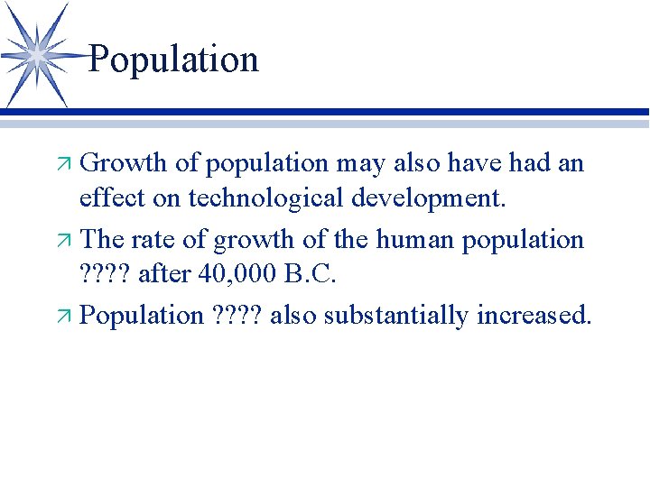 Population Growth of population may also have had an effect on technological development. ä