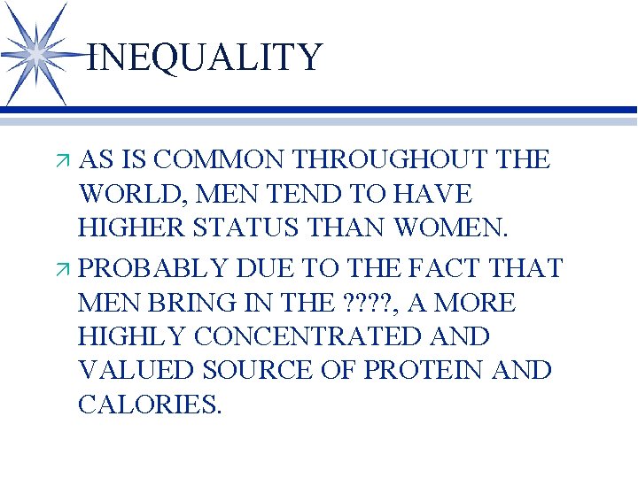INEQUALITY AS IS COMMON THROUGHOUT THE WORLD, MEN TEND TO HAVE HIGHER STATUS THAN