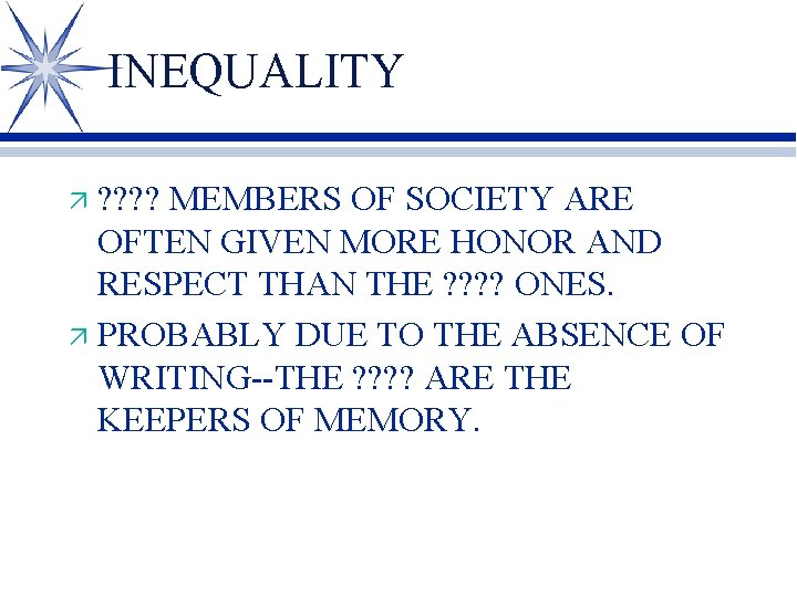 INEQUALITY ? ? MEMBERS OF SOCIETY ARE OFTEN GIVEN MORE HONOR AND RESPECT THAN