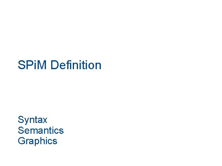 SPi. M Definition Syntax Semantics Graphics SPi. M Definition Syntax Semantics Graphics