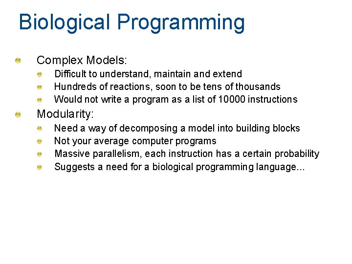 Biological Programming Complex Models: Difficult to understand, maintain and extend Hundreds of reactions, soon Biological Programming Complex Models: Difficult to understand, maintain and extend Hundreds of reactions, soon