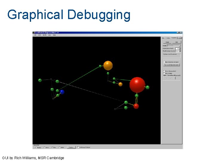 Graphical Debugging GUI by Rich Williams, MSR Cambridge Graphical Debugging GUI by Rich Williams, MSR Cambridge