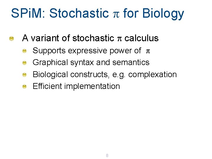 SPi. M: Stochastic p for Biology A variant of stochastic p calculus Supports expressive SPi. M: Stochastic p for Biology A variant of stochastic p calculus Supports expressive