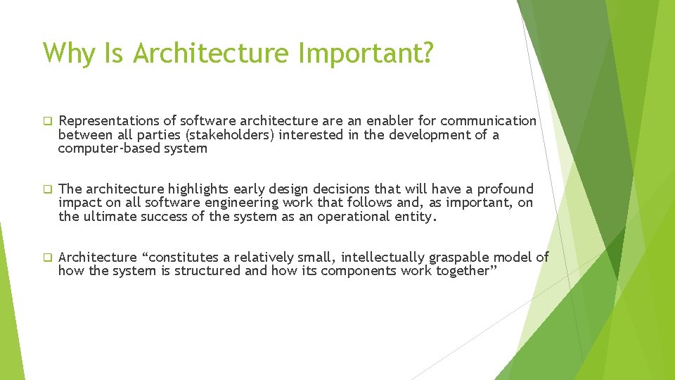 Why Is Architecture Important? q Representations of software architecture an enabler for communication between